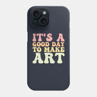 It's A Good Day To Make Art Phone Case