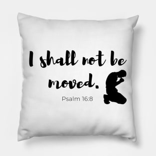 I Shall Not Be Moved - Psalm 16:8 - Faith Based - Christian Pillow