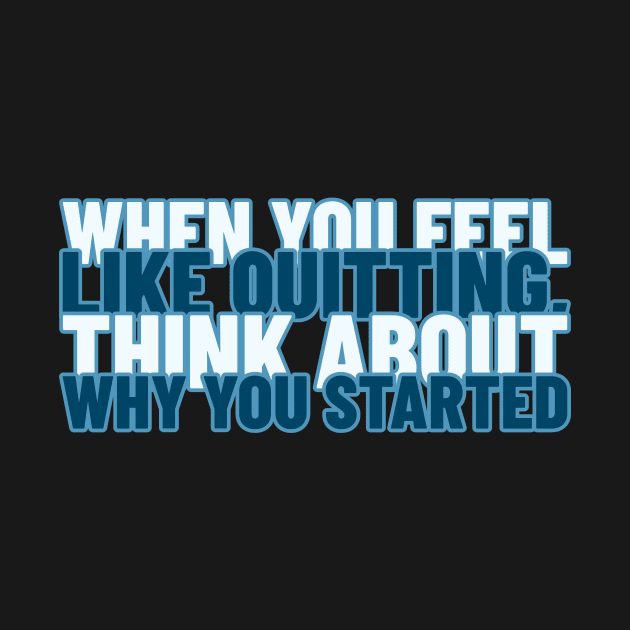 Why did  you start? by CoolTeesDesign