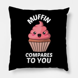 Muffin Compares To You - Muffin Pun Pillow