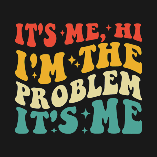 It's me Hi I'm the Problem It's me T-Shirt