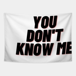 You dont know me Tapestry