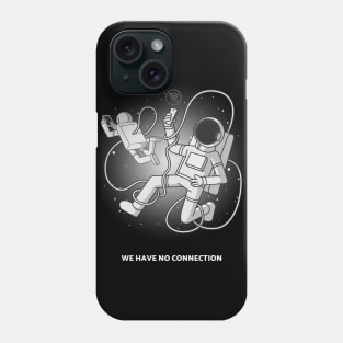 We have no connection - Space Lover, Astronaut, Space Phone Case