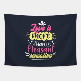 Love is more than is pleasant sensation Tapestry