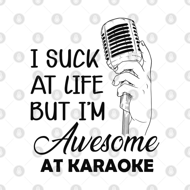 Karaoke - I suck at life but I'm awesome at karaoke by KC Happy Shop