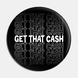 Get That Cash Repeat Text White Pin