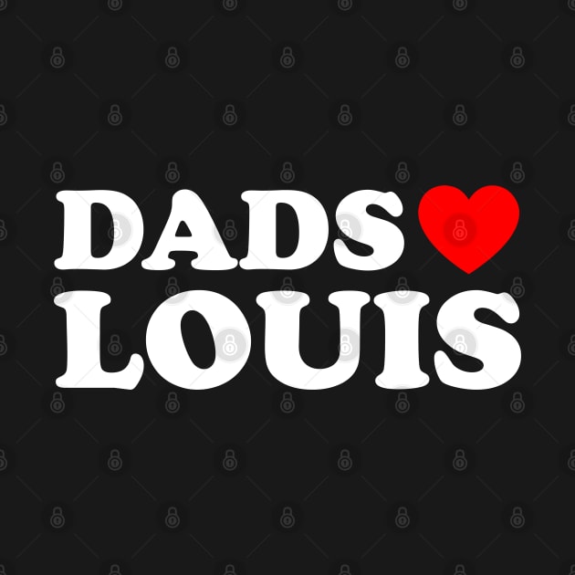 Dads Love Louis - Dads Heart Louis by TrikoGifts