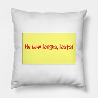 He who laughs . . . A laughter quote Pillow