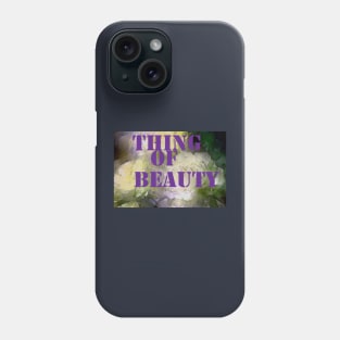 Thing of Beauty Phone Case