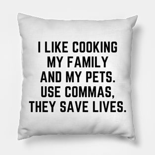 I Like Cooking My Family and My Pets - Use Commas Pillow