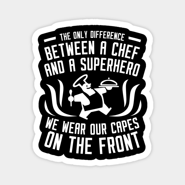 The Only Difference Between A Chef & A Superhero We Wear Our Capes On The Front - Chef Magnet by fromherotozero