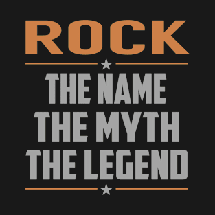 ROCK The Name The Myth The Legend T-Shirt