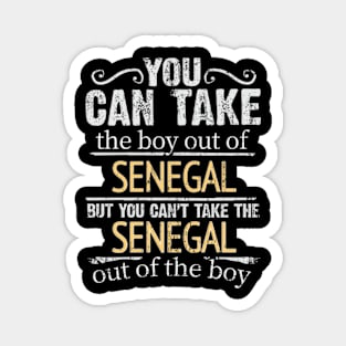 You Can Take The Boy Out Of Senegal But You Cant Take The Senegal Out Of The Boy - Gift for Senegalese With Roots From Senegal Magnet