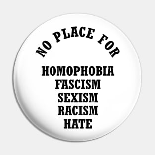 No Place For Homophobia Fascism Sexism Racism Hate Pin