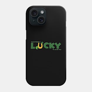 I'm extremely Lucky To Have You, Shamrock, St Paddy's Day, Ireland, Green Beer, Four Leaf Clover, Beer, Leprechaun, Irish Pride, Lucky, St Patrick's Day Gift Idea Phone Case