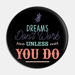 Dreams don't work unless you do Pin