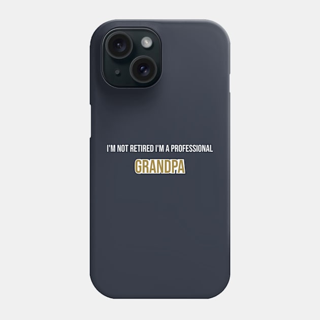 I'M NOT retired I'M A PROFESSIONAL GRANDPA Phone Case by Duodesign