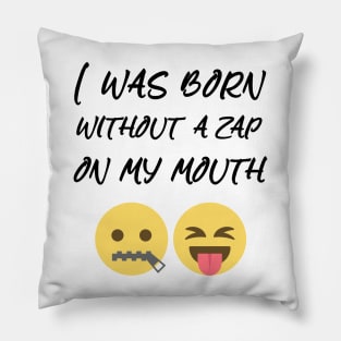 i was born without a zap on my mouth Pillow