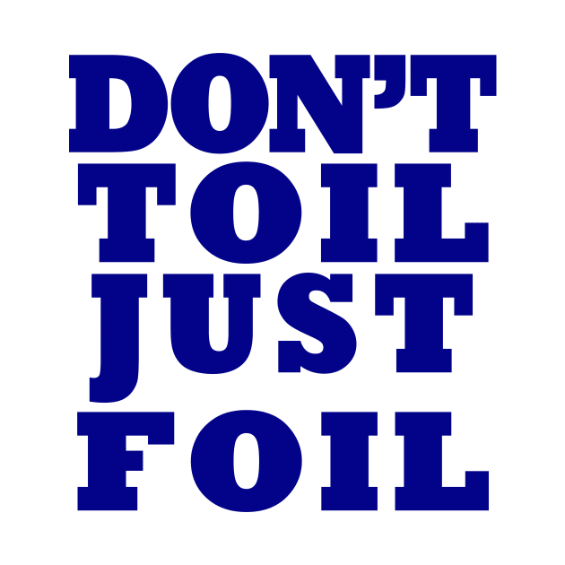 Don't Toil - Just Foil by bluehair