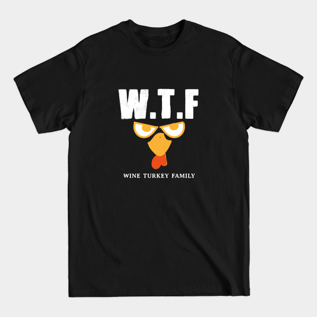 Disover WTF : Wine, Turkey, Familu - Wtf Wine Turkey Family - T-Shirt