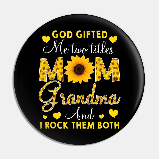 God Gifted Me Two Titles Mom And Grandma Happy Pin by Xonmau