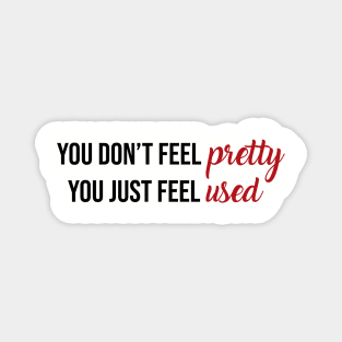 You Don't Feel Pretty You Just Feel Used Taylor Swift Magnet