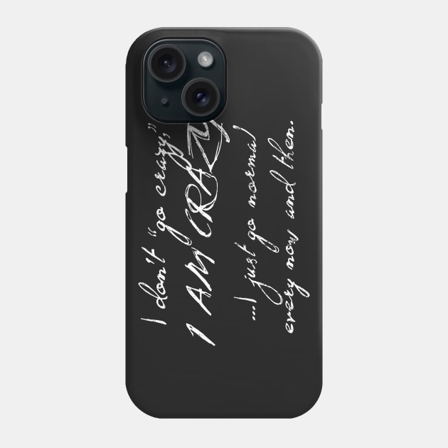 I don't "go crazy," I AM CRAZY Phone Case by ClothedCircuit