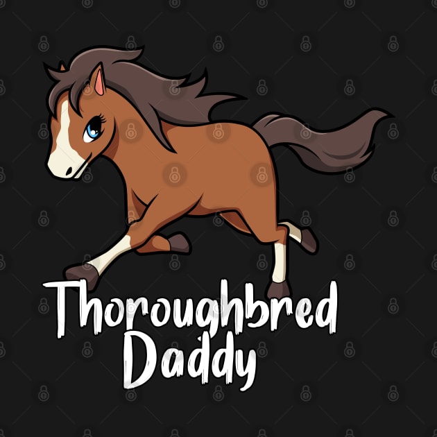 Horse Lover - Thoroughbred Daddy by Modern Medieval Design