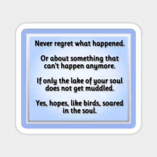 Never regret what happened. Magnet