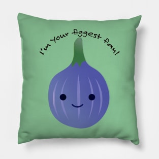 I'm Your Figgest Fan Fig Pillow