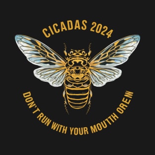 Cicadas 2024 Don't Run With Your Mouth Open Brood XIII Funny T-Shirt