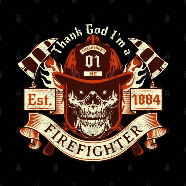 Thanking God I'm a Firefighter Fighting Fires Greensboro, NC by Contentarama