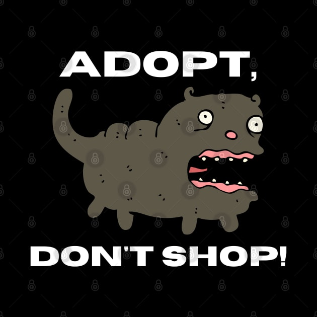 Adopt, Don't Shop. Funny and Sarcastic Saying Phrase, Humor by JK Mercha