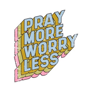 Pray more Worry less T-Shirt