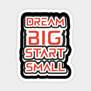 Dream Big Start Small Magnet