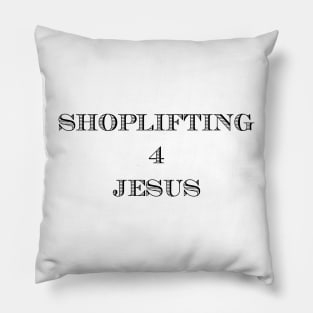 SHOPLIFTING 4 JESUS Pillow