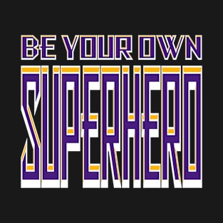 Be Your Own Superhero! Purple and Gold T-Shirt