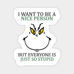 i want to be a nice person but everyone so stupid Magnet