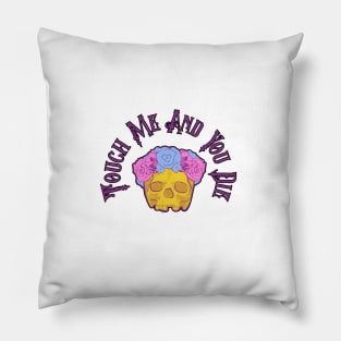 Touch Me And You Die Pillow