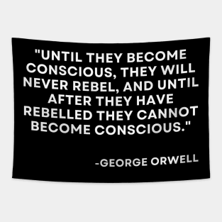 Until they become conscious, they will never rebel George Orwell 1984 Tapestry