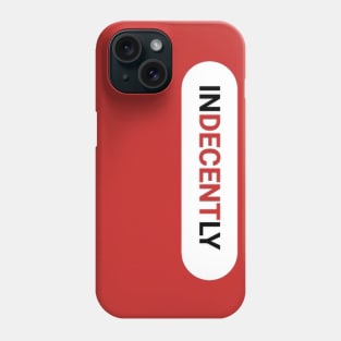 InDECENTly graphic Phone Case