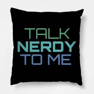 Talk Nerdy To Me Pillow