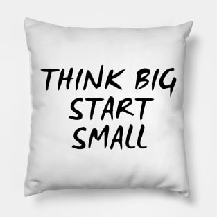 Think Big Start Small Pillow
