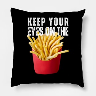 Keep Your Eyes on the Fries Pillow