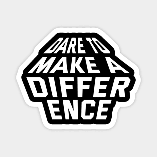 Dare To Make A Difference Magnet