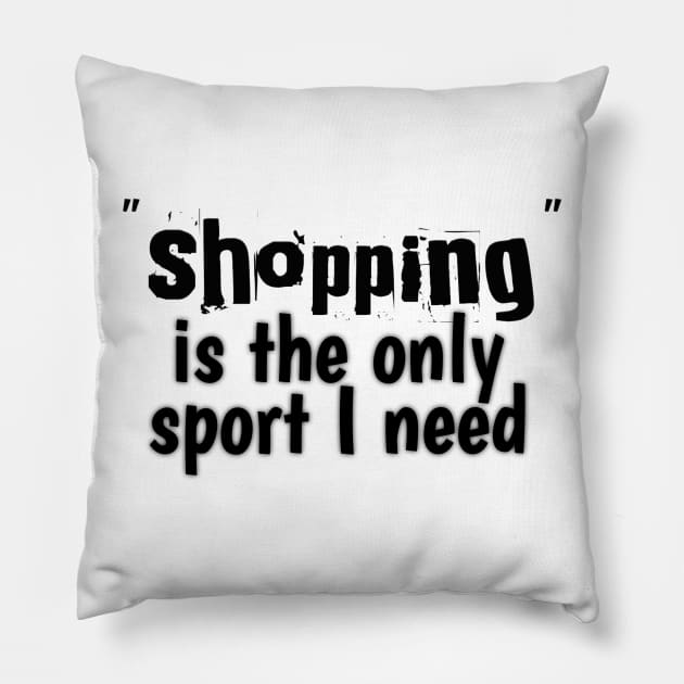 Shopping is the only sport I need Pillow by SoukainaAl