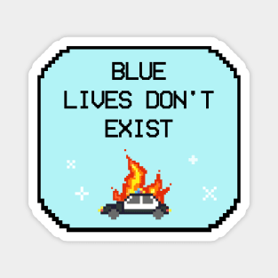 Blue Lives Don't Exist - Black Lives Matter ACAB Magnet