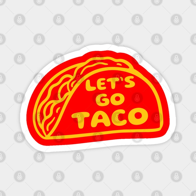Lets-go-taco Magnet by Creatifly Graphic Tees