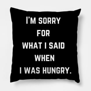 FOOD  I'm sorry  for  what i said  when  i was hungry. Pillow