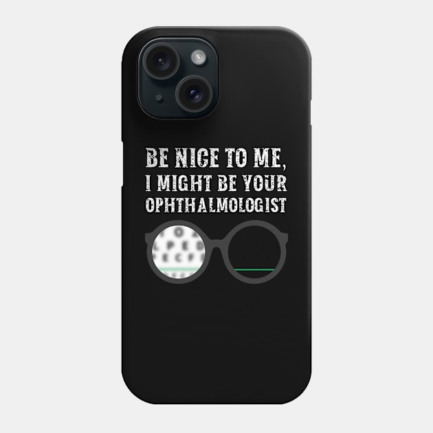 Be nice to me, I might be your Ophthalmologist Phone Case by  WebWearables